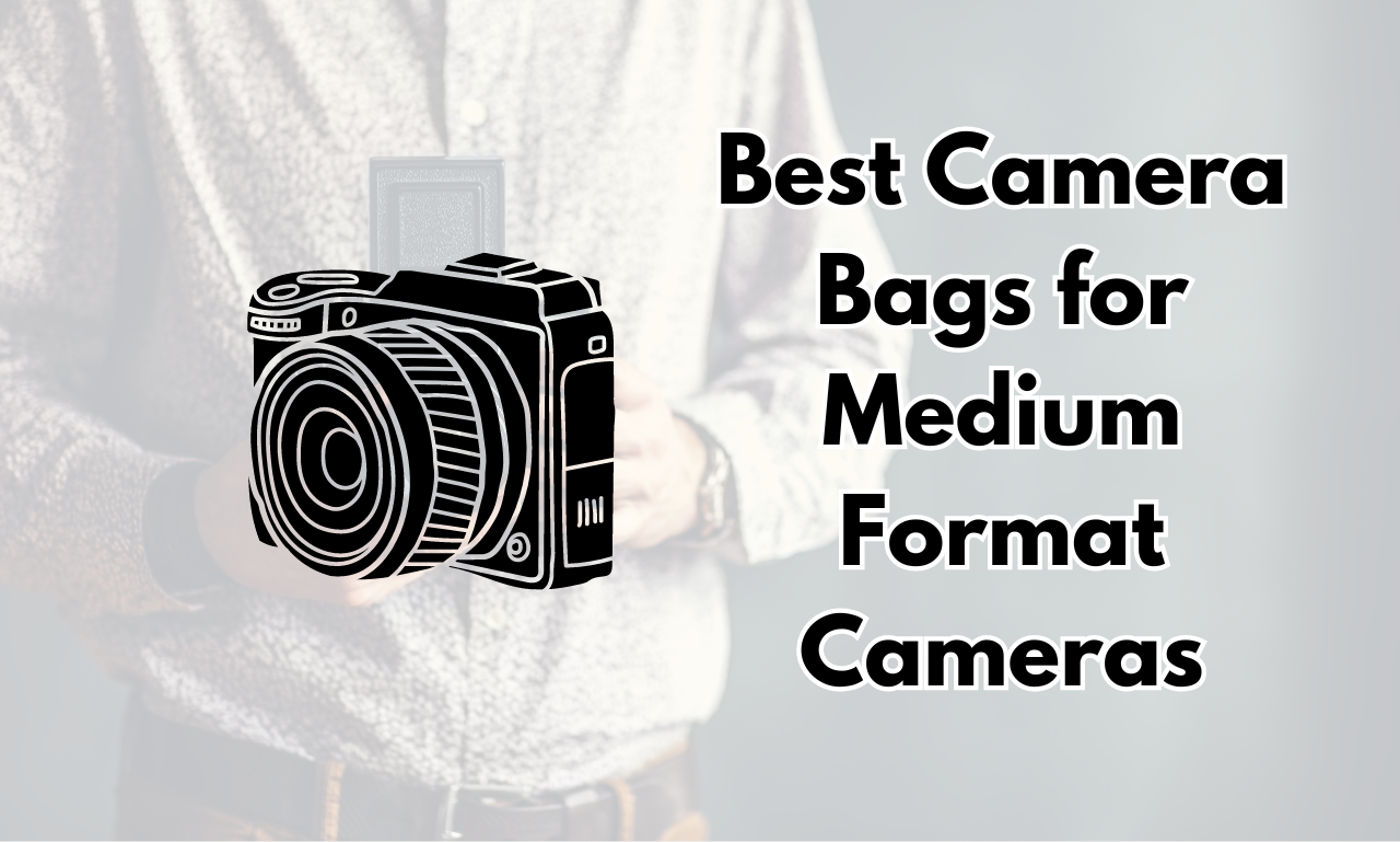 Best Camera Bags for Medium Format Cameras