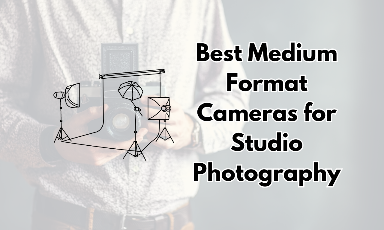 Best Medium Format Cameras for Studio Photography