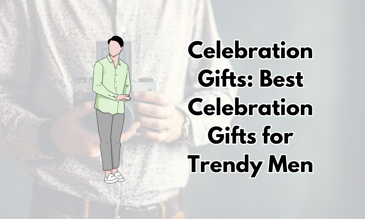 Celebration Gifts Best Celebration Gifts for Trendy Men