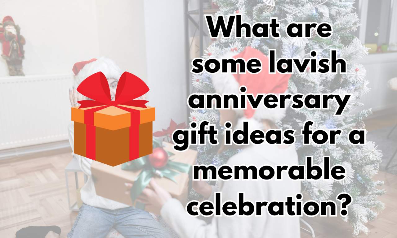 What are some lavish anniversary gift ideas for a memorable celebration