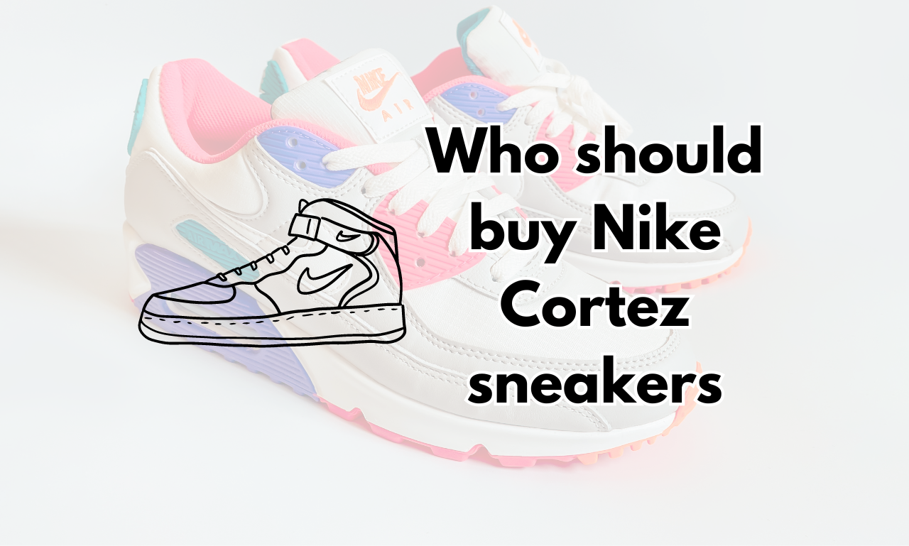 Who should buy Nike Cortez sneakers