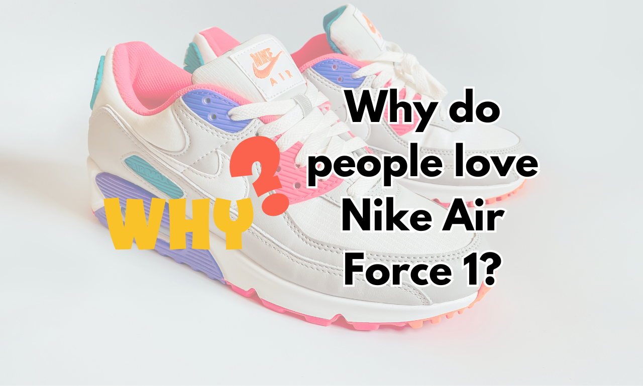 Why do people love Nike Air Force 1